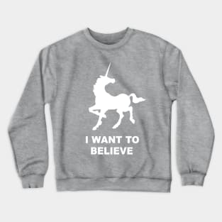 I WANT TO BELIEVE - UNICORN Crewneck Sweatshirt